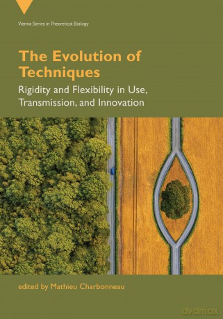 The Evolution of Techniques: Rigidity and Flexibility in Use, Transmission, and Innovation (Vienna Theoretical Biology) - Charbonneau Mathieu [KSIĄŻKA]