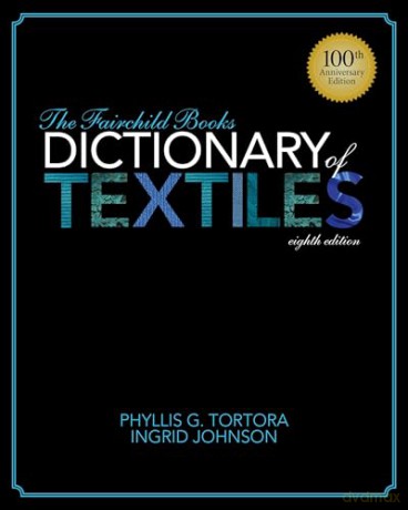 The Fairchild Books Dictionary of Textiles: 100th Anniversary Edition - Ingrid Johnson Phyllis G. Tortora [KSIĄŻKA]