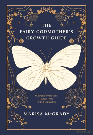 The Fairy Godmother's Growth Guide: Whimsical Poems and Radical Prose for Self-Exploration - Marisa McGrady [KSIĄŻKA]