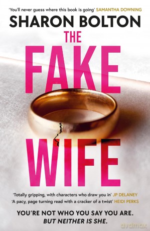 The Fake Wife: An absolutely gripping psychological thriller with jaw-dropping twists from the author of THE SPLIT - Sharon Bolton [KSIĄŻKA]