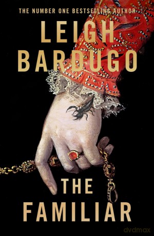 The Familiar: The richly imagined, spellbinding new Sunday Times bestselling novel from the author of Ninth House - Leigh Bardugo [KSIĄŻKA]