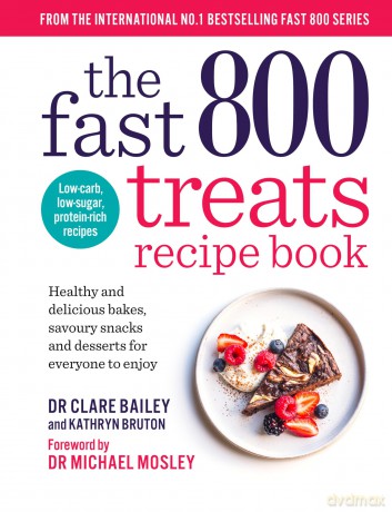 The Fast 800 Treats Recipe Book: Healthy and delicious bakes, savoury snacks and desserts for everyone to enjoy (The Fast 800 series) - Dr Clare Bailey [KSIĄŻKA]