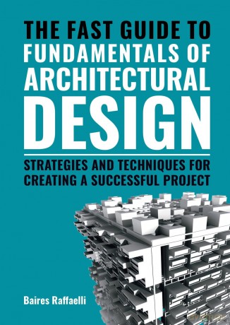 The Fast Guide to The Fundamentals of Architectural Design: Strategies and Techniques for creating a successful project - Baires Raffaelli [KSIĄŻKA]