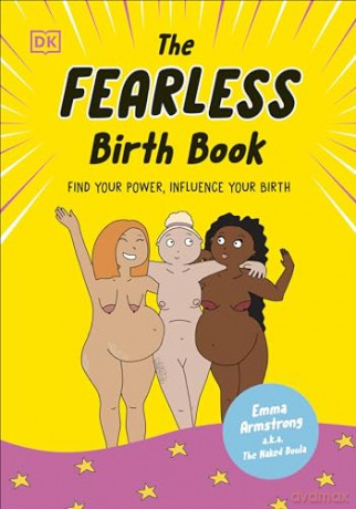 The Fearless Birth Book (The Naked Doula): Find Your Power, Influence Your Birth - Emma Armstrong [KSIĄŻKA]