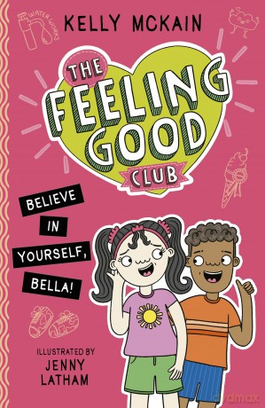 The Feeling Good Club: Believe in Yourself, Bella! (The Feeling Good Club, 4) - Kelly McKain [KSIĄŻKA]
