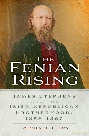 The Fenian Rising: James Stephens and the Irish Republican Brotherhood, 1858-1867 - Michael T. Foy [KSIĄŻKA]