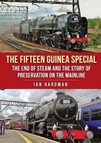 The Fifteen Guinea Special: The End of Steam and the Story of Preservation on the Mainline - Ian Hardman [KSIĄŻKA]