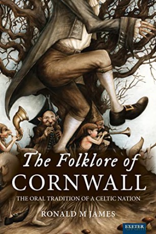 The Folklore of Cornwall: The Oral Tradition of a Celtic Nation (Exeter New Approaches to Legend, Folklore and Popular Belief) - Ronald M. James [KSIĄŻKA]