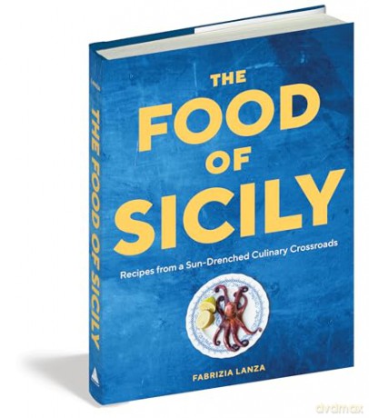 The Food of Sicily: Recipes from a Sun-Drenched Culinary Crossroads - Fabrizia Lanza [KSIĄŻKA]
