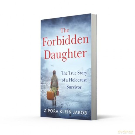 The Forbidden Daughter: A gripping true story of courage and resilience, fleeing the horrors of the Holocaust to find your identity and a place to call home - Zipora Klein Jakob [KSIĄŻKA]