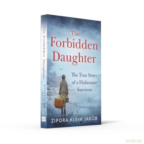 The Forbidden Daughter: A gripping true story of courage and resilience, fleeing the horrors of the Holocaust to find your identity and a place to call home - Zipora Klein Jakob [KSIĄŻKA]