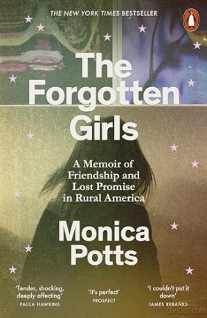 The Forgotten Girls: A Memoir of Friendship and Lost Promise in Rural America - Monica Potts [KSIĄŻKA]