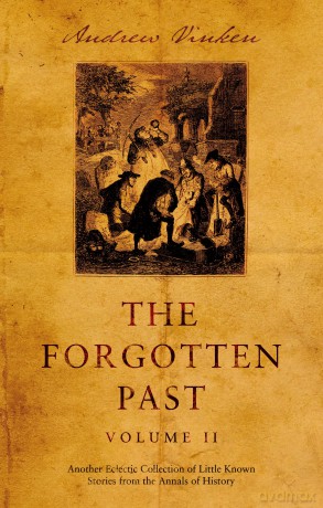 The Forgotten Past - Volume II: Another Eclectic Collection of Little Known Stories from the Annals of History - Andrew Vinken [KSIĄŻKA]