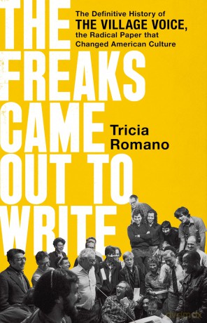 The Freaks Came Out to Write: The Definitive History of the Village Voice, the Radical Paper That Changed American Culture - Tricia Romano [KSIĄŻKA]