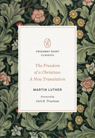 The Freedom of a Christian: A New Translation: 1 (Crossway Short Classics) - Martin Luther [KSIĄŻKA]