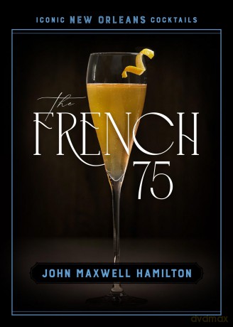 The French 75 (Iconic New Orleans Cocktails) [KSIĄŻKA]