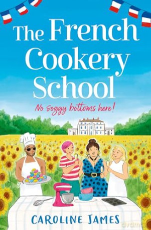 The French Cookery School: The brand new romcom from the bestselling author of The Cruise - Caroline James [KSIĄŻKA]
