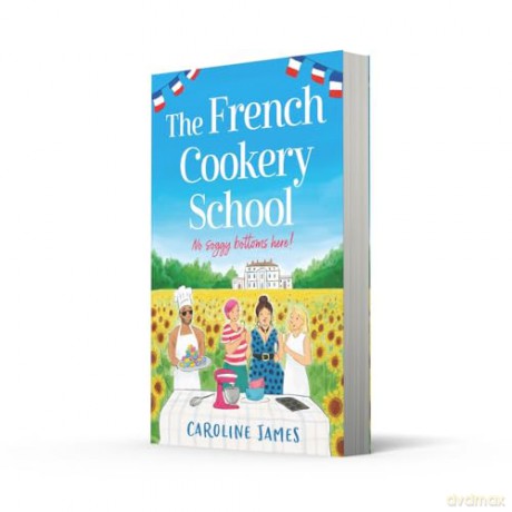 The French Cookery School: The brand new romcom from the bestselling author of The Cruise - Caroline James [KSIĄŻKA]