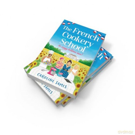 The French Cookery School: The brand new romcom from the bestselling author of The Cruise - Caroline James [KSIĄŻKA]