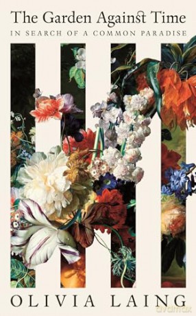 The Garden Against Time: The Instant Sunday Times Bestseller - Olivia Laing [KSIĄŻKA]