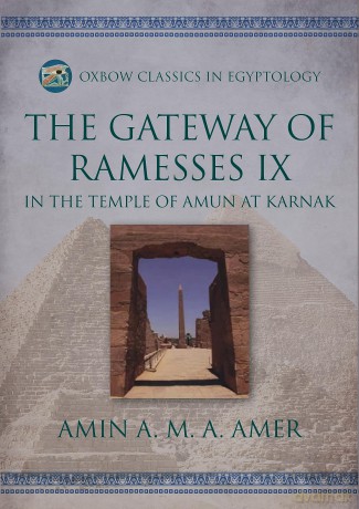 The Gateway of Ramesses IX in the Temple of Amun at Karnak: 18 (Oxbow Classics in Egyptology) - Amin A. M. A. Amer [KSIĄŻKA]