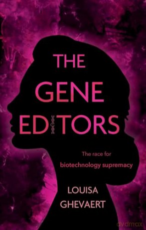 The Gene Editors: The Race for Biotechnology Supremacy - Louisa Ghevaert [KSIĄŻKA]