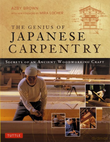 The Genius of Japanese Carpentry: Secrets of an Ancient Woodworking Craft - Azby Brown [KSIĄŻKA]