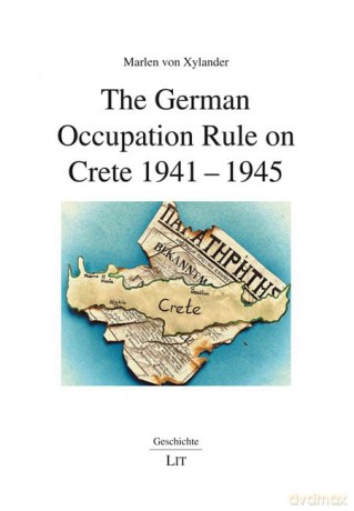 The German Occupation Rule on Crete 1941-1945 (Geschichte) - Marlen Von Xylander [KSIĄŻKA]