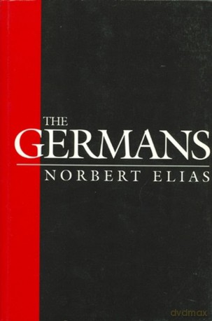 The Germans: Power Struggles and the Development of Habitus in the Nineteenth and Twentieth Centuries - Norbert Elias [KSIĄŻKA]