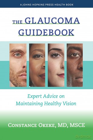 The Glaucoma Guidebook: Expert Advice on Maintaining Healthy Vision (A Johns Hopkins Press Health Book) - Constance Okeke [KSIĄŻKA]
