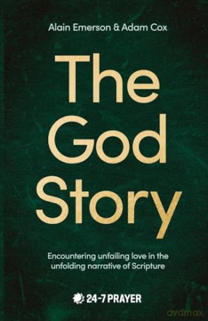 The God Story: Encountering Unfailing Love in the Unfolding Narrative of Scripture - Alain Emerson [KSIĄŻKA]