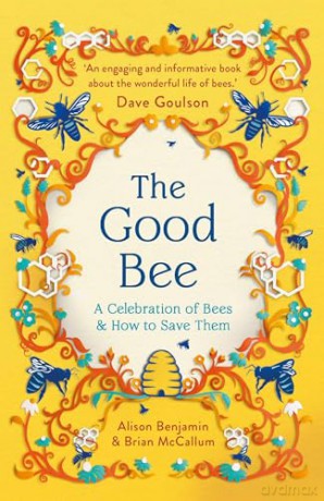 The Good Bee: A Celebration of Bees - And How to Save Them - Alison Benjamin [KSIĄŻKA]