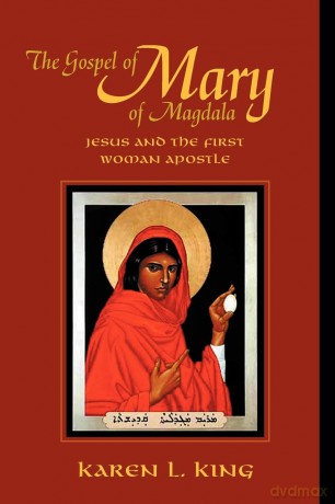 The Gospel of Mary of Magdala: Jesus and the First Woman Apostle - Karen L. King [KSIĄŻKA]