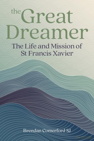 The Great Dreamer - The Life and Mission of St Francis Xavier - Brendan Comerford SJ [KSIĄŻKA]