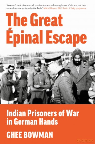 The Great Épinal Escape: Indian Prisoners of War in German Hands - Ghee Bowman [KSIĄŻKA]