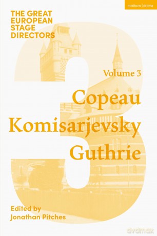 The Great European Stage Directors Volume 3: Copeau, Komisarjevsky, Guthrie (Great Stage Directors) - Jonathan Pitches [KSIĄŻKA]