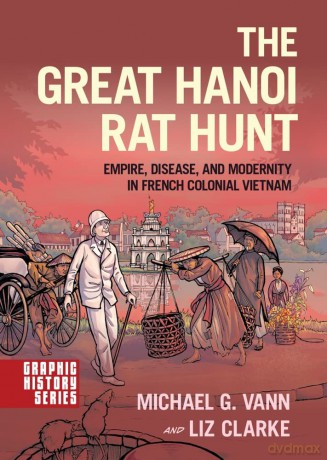 The Great Hanoi Rat Hunt: Empire, Disease, and Modernity in French Colonial Vietnam (Graphic History) [KSIĄŻKA]