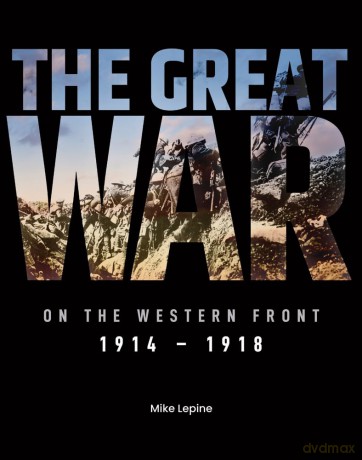 The Great War on the Western Front: 1914 -1918 - Mike Lepine [KSIĄŻKA]