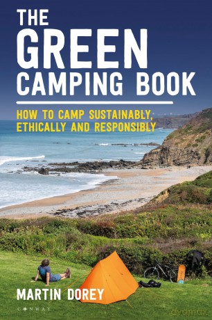 The Green Camping Book: How to camp sustainably, ethically and responsibly - Martin Dorey [KSIĄŻKA]