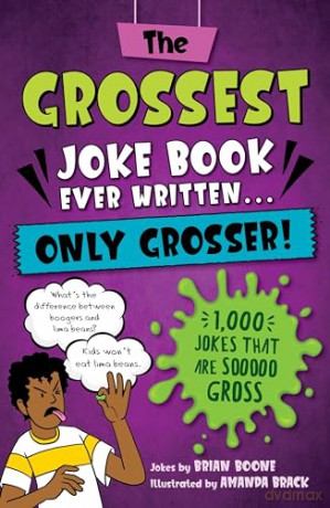 The Grossest Gross Joke Book Ever Written... Only Grosser!: 1,000 Jokes that Are Sooooo Gross - Boone [KSIĄŻKA]