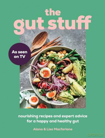 The Gut Stuff: The new gut-health and cookbook to understand your body and transform your gut - Alana Macfarlane [KSIĄŻKA]
