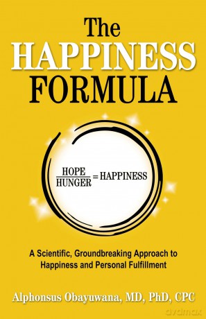 The Happiness Formula: A Scientific, Groundbreaking Approach to Happiness and Personal Fulfillment - Alphonsus Obayuwana MD PhD CPC [KSIĄŻKA]