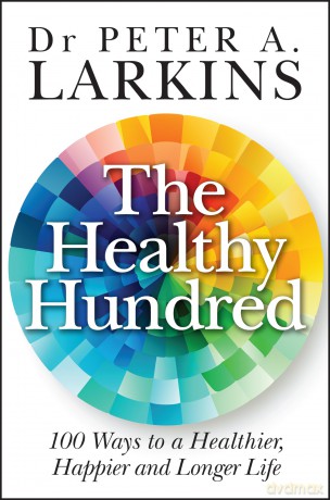 The Healthy Hundred: 100 Ways to a Healthier, Happier and Longer Life - Peter A. Larkins [KSIĄŻKA]