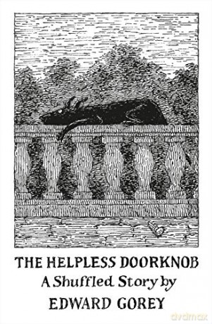 The Helpless Doorknob a Shuffled Story by Edward Gorey - Edward Gorey [KOMIKS]