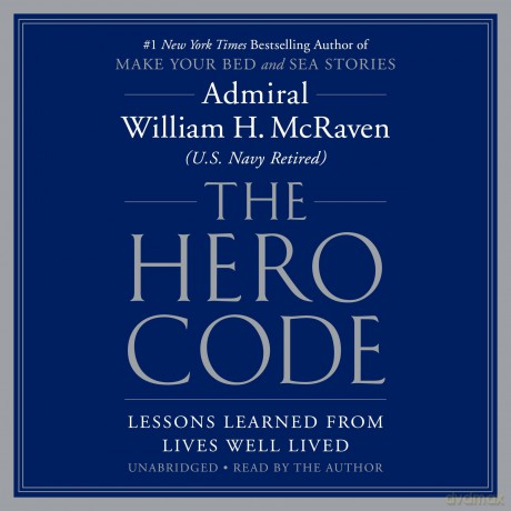 The Hero Code: Lessons Learned from Lives Well Lived - Admiral William H. McRaven [KSIĄŻKA]