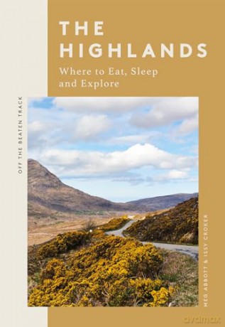 The Highlands: Where to Eat, Sleep and Explore (Off the Beaten Track) - Meg Abbott [KSIĄŻKA]