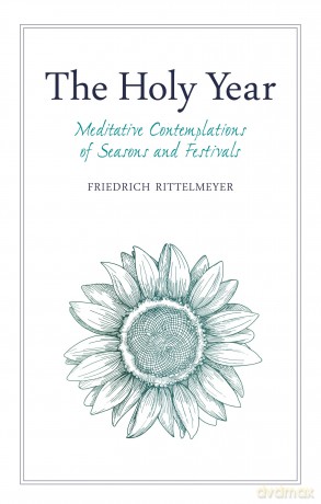 The Holy Year: Meditative Contemplations of Seasons and Festivals - Friedrich Rittelmeyer [KSIĄŻKA]