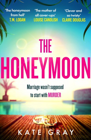 The Honeymoon: a completely addictive and gripping psychological thriller perfect for holiday reading - Kate Gray [KSIĄŻKA]