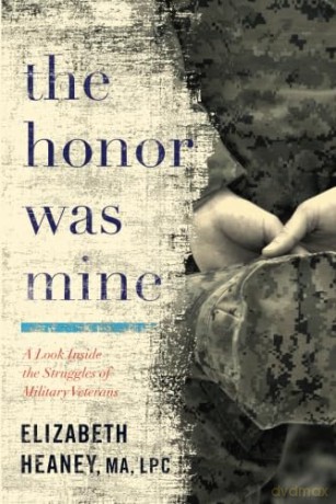 The Honor Was Mine: A Look Inside the Struggles of Military Veterans - Elizabeth Heaney [KSIĄŻKA]