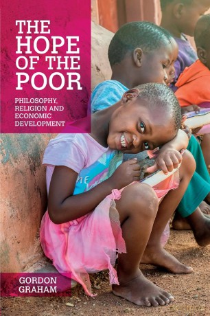 The Hope of the Poor: Philosophy, Religion and Economic Development - Gordon Graham [KSIĄŻKA]